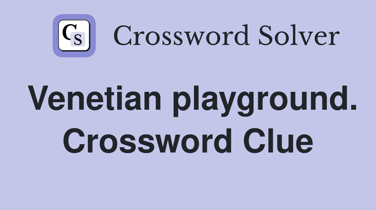 Venetian playground. Crossword Clue