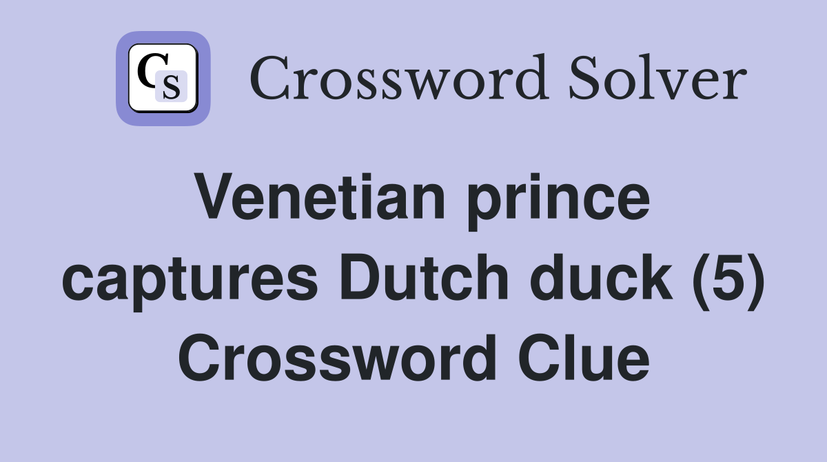 Venetian prince captures Dutch duck (5) Crossword Clue
