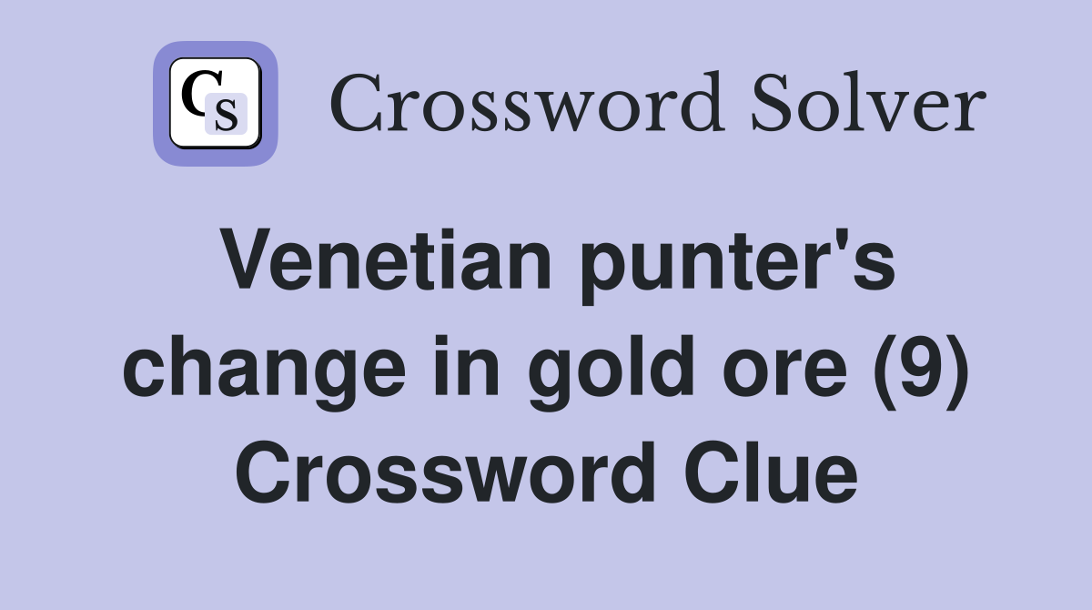 Venetian punter's change in gold ore (9) Crossword Clue