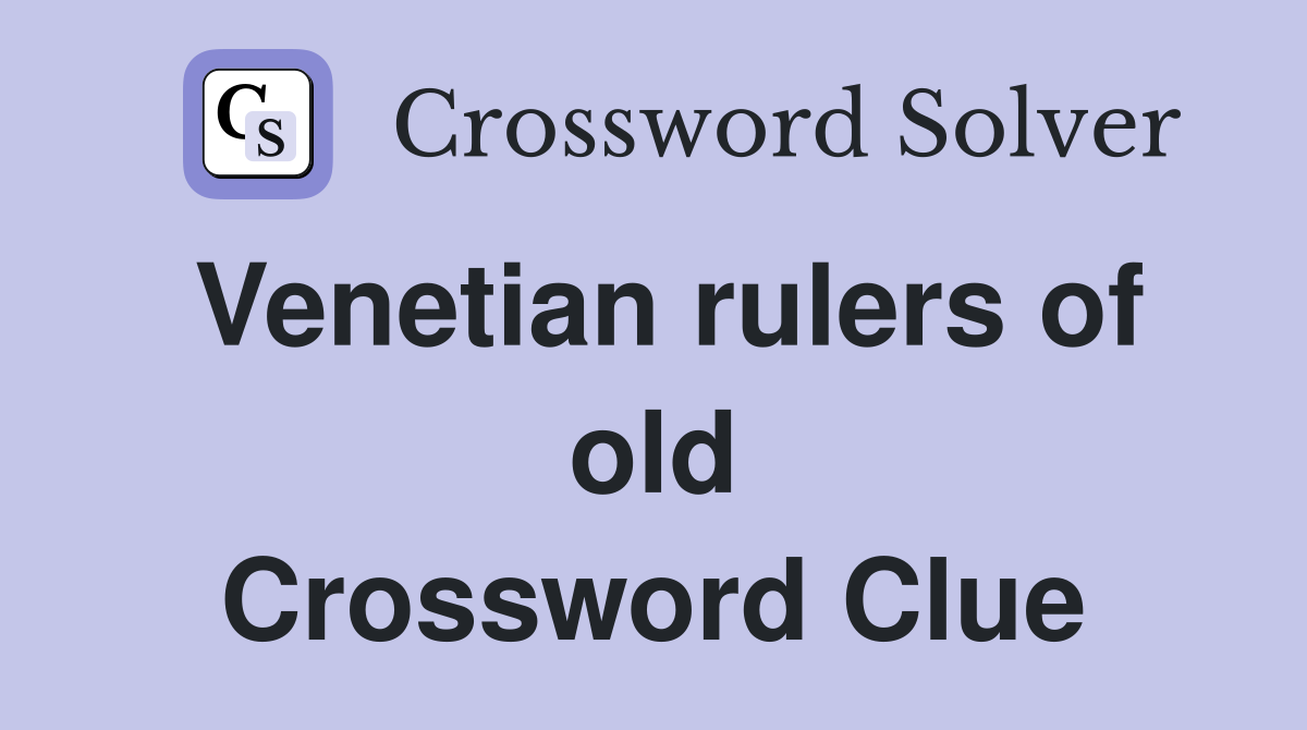 Venetian rulers of old Crossword Clue