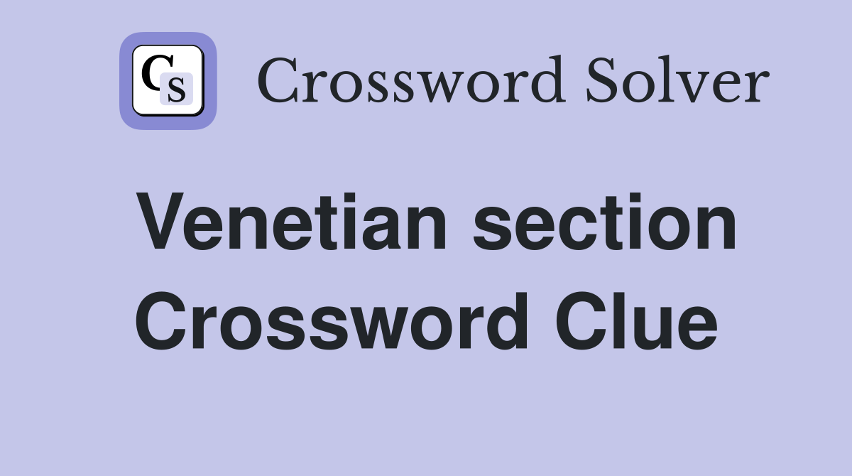 Venetian section Crossword Clue