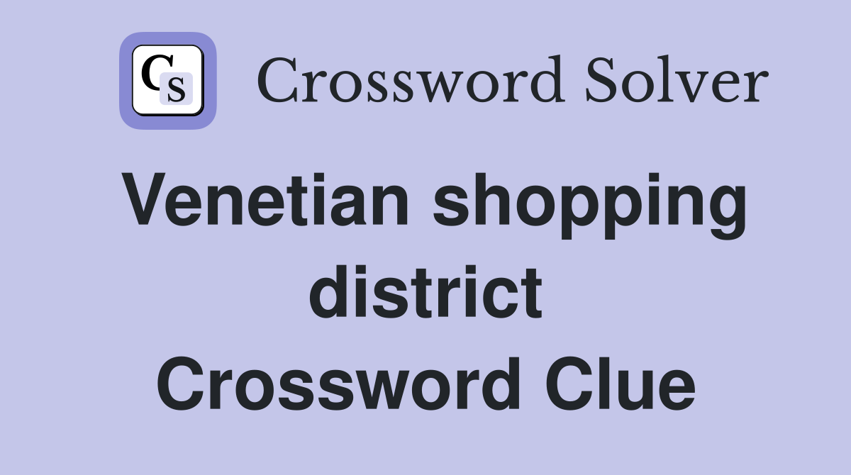 Venetian shopping district Crossword Clue