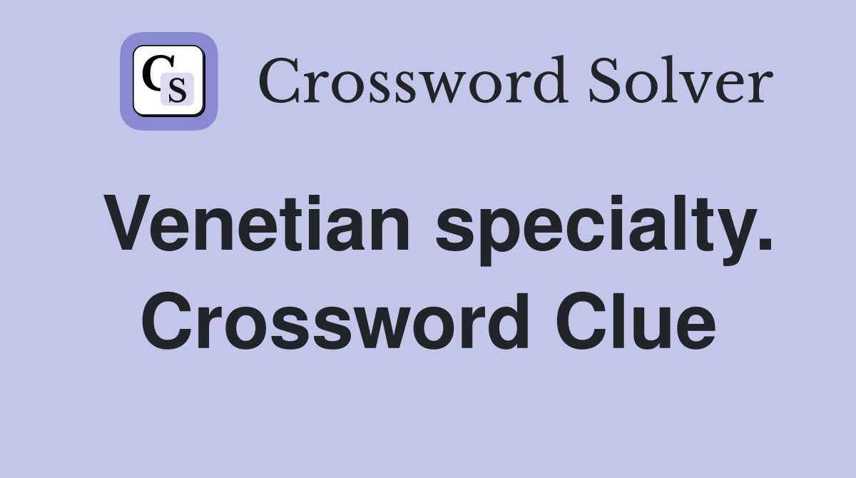 Venetian specialty. Crossword Clue