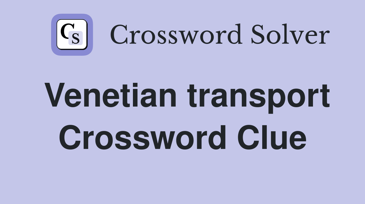 Venetian transport Crossword Clue