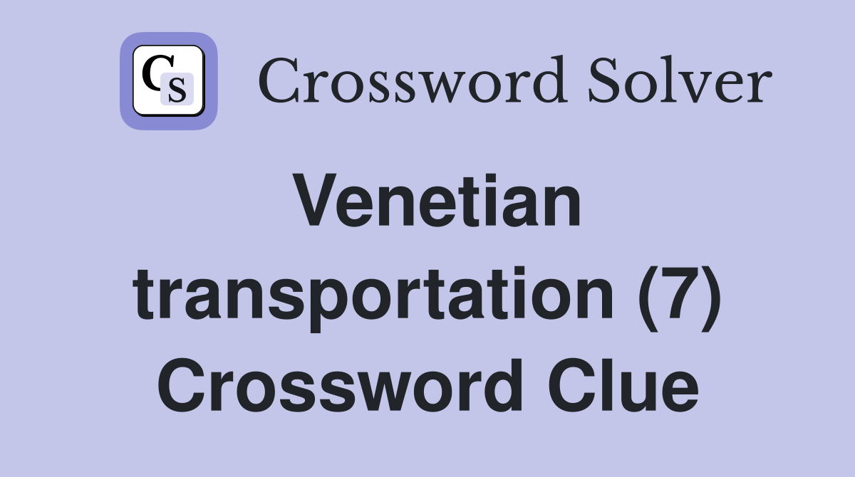 Venetian transportation (7) Crossword Clue