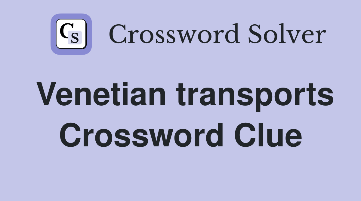 Venetian transports Crossword Clue