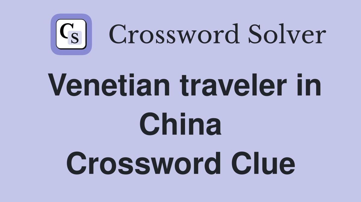 Venetian traveler in China Crossword Clue