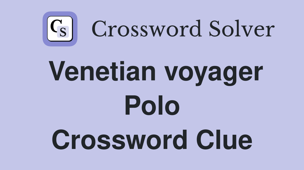 Venetian voyager Polo Crossword Clue