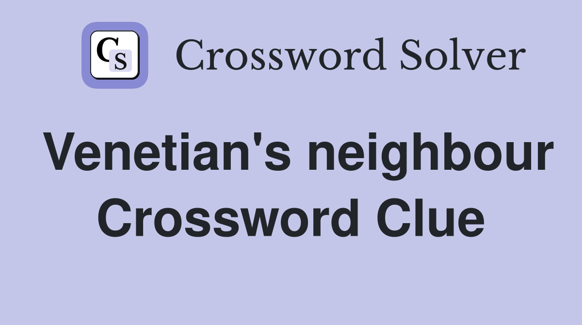 Venetian's neighbour Crossword Clue