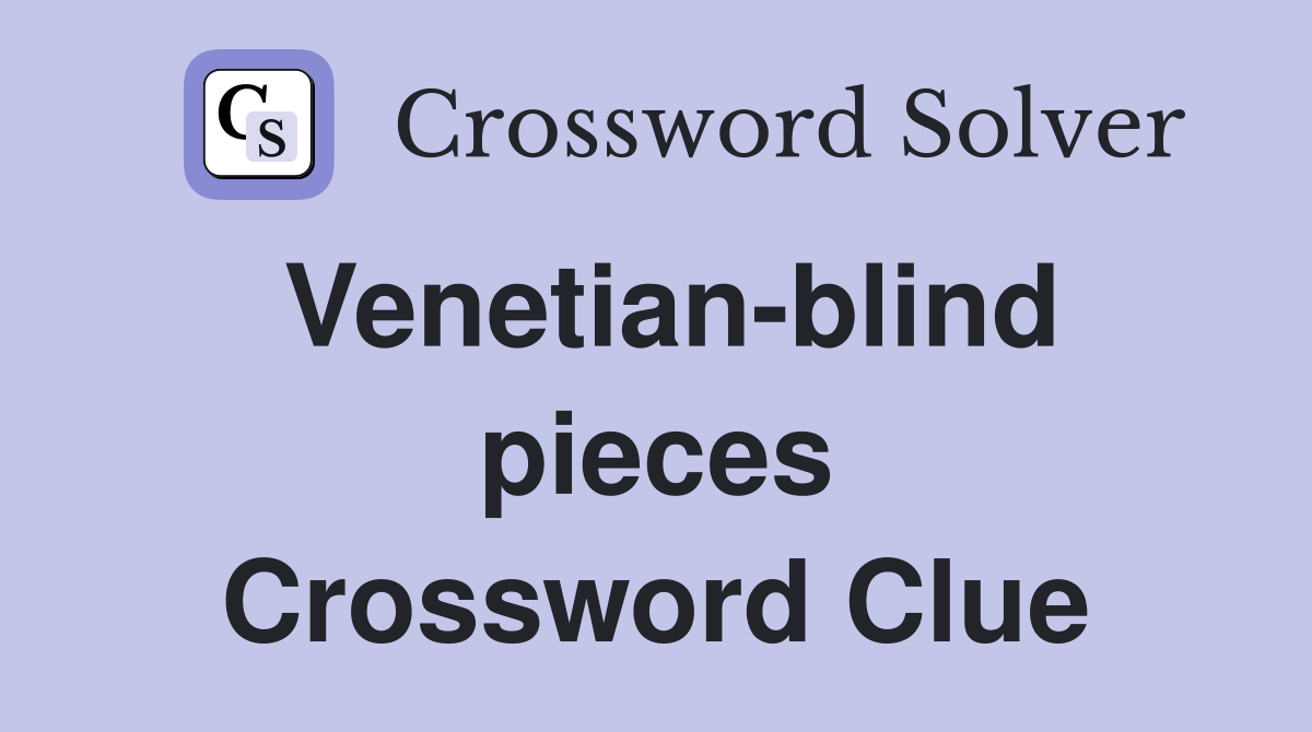 Venetian-blind pieces Crossword Clue