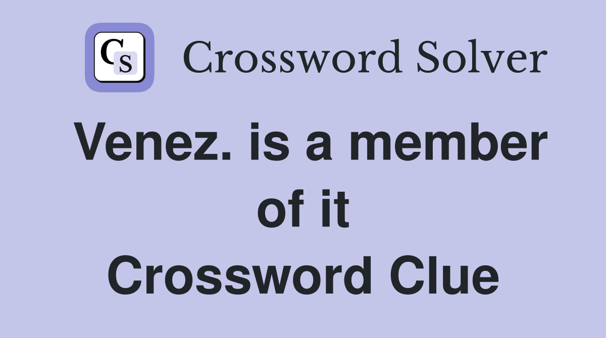 Venez. is a member of it Crossword Clue