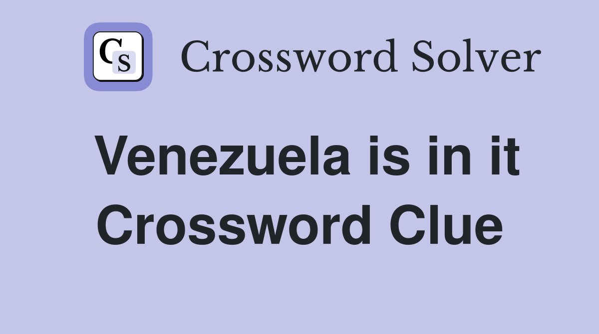 Venezuela is in it Crossword Clue