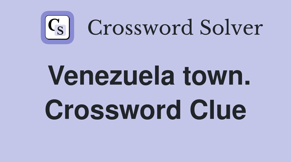 Venezuela town. Crossword Clue