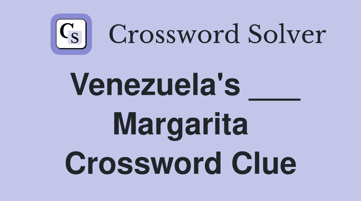 Venezuela's ___ Margarita Crossword Clue