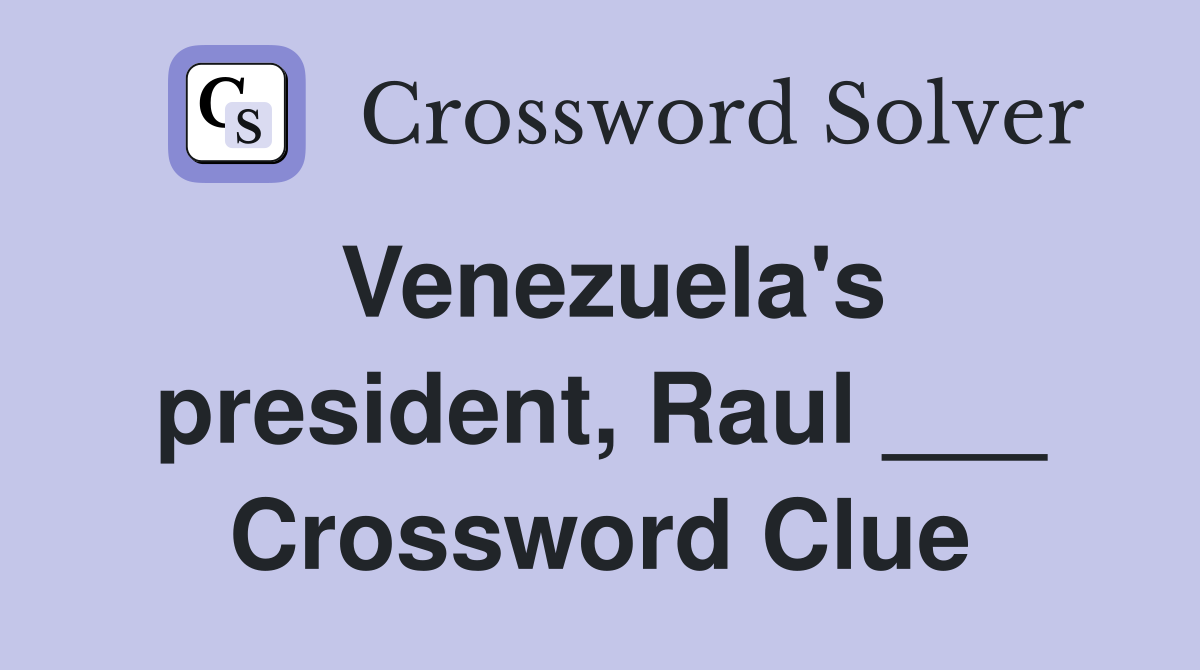 Venezuela's president, Raul ___ Crossword Clue