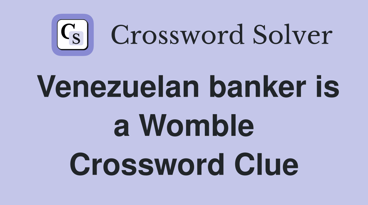 Venezuelan banker is a Womble Crossword Clue