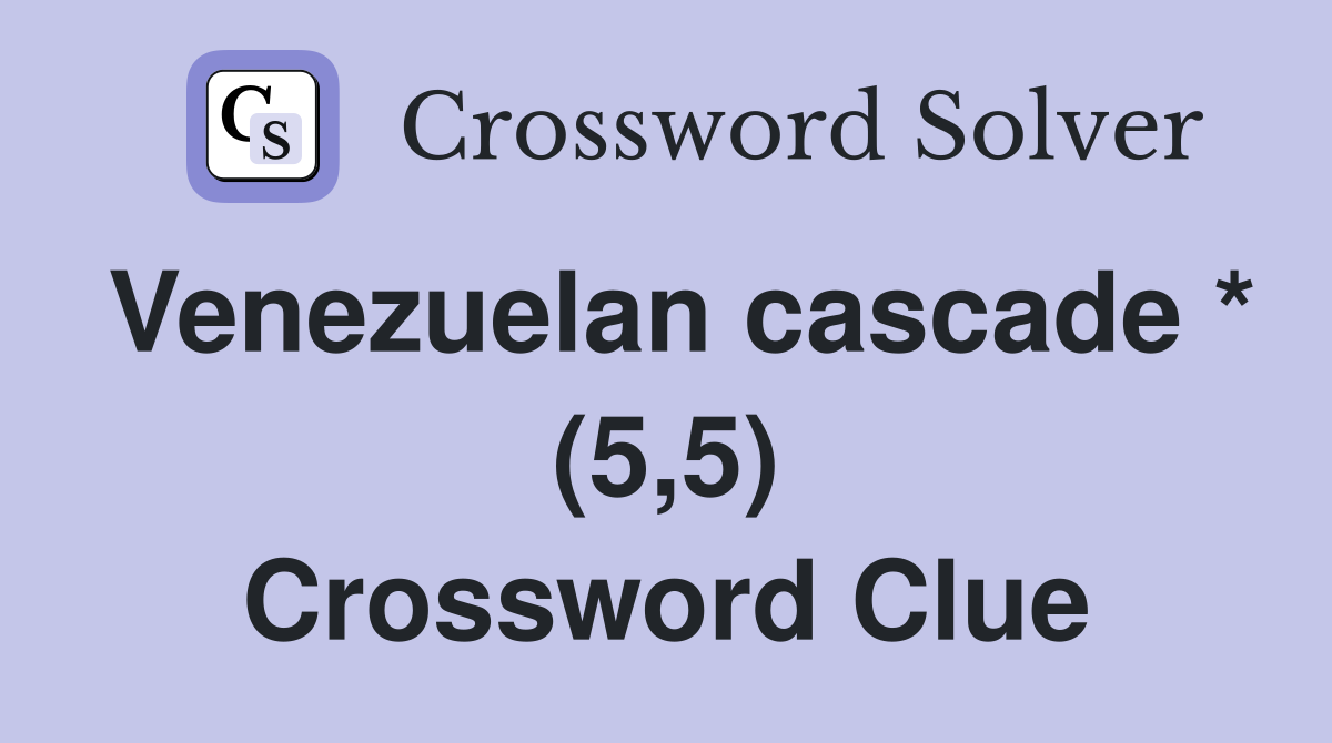 Venezuelan cascade * (5,5) Crossword Clue