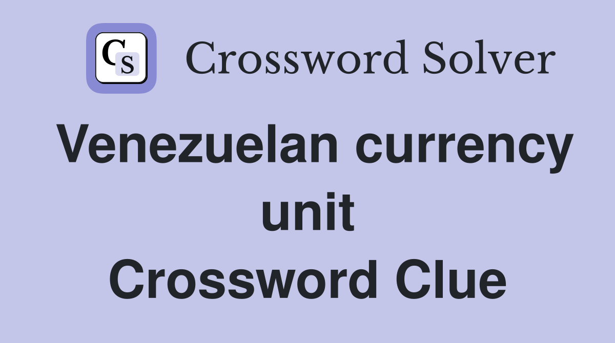 Venezuelan currency unit Crossword Clue