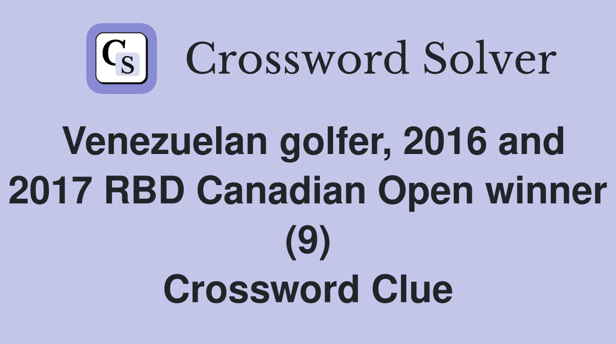 Venezuelan golfer, 2016 and 2017 RBD Canadian Open winner (9) Crossword Clue