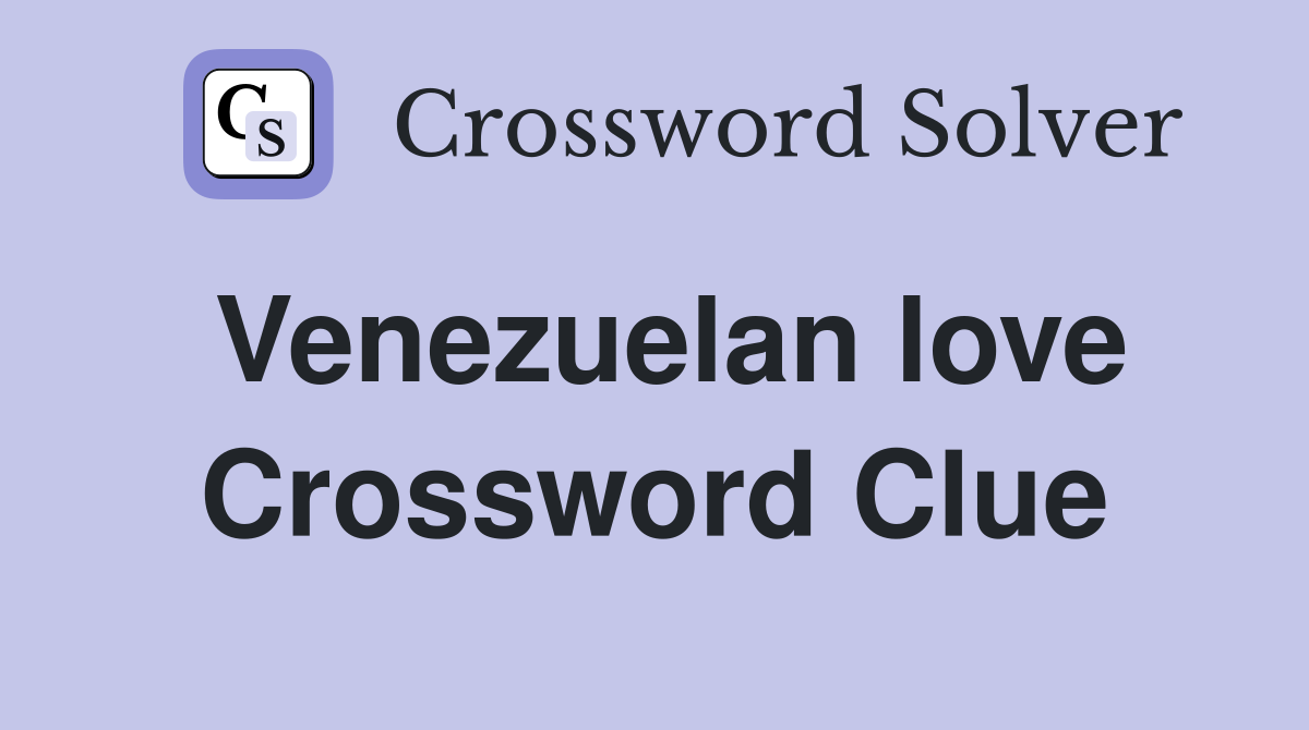 Venezuelan love Crossword Clue