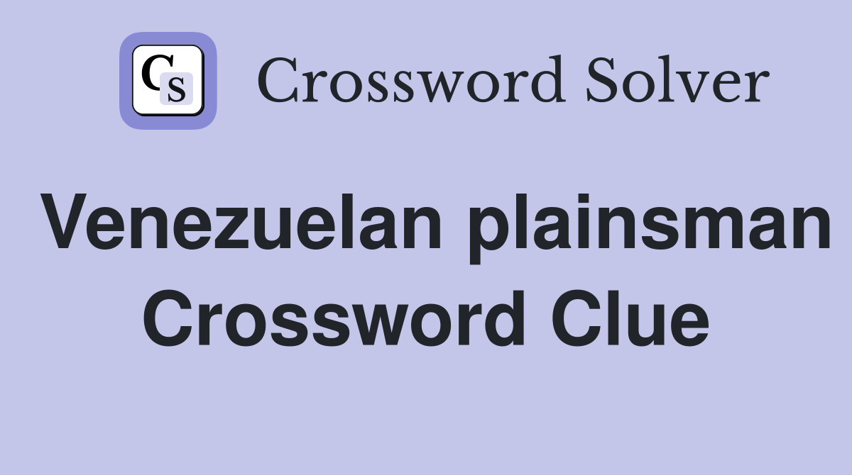 Venezuelan plainsman Crossword Clue