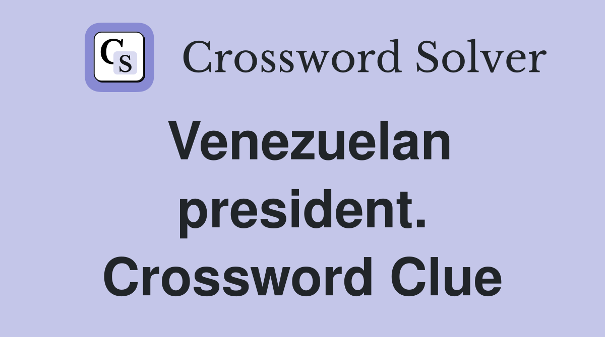 Venezuelan president. Crossword Clue