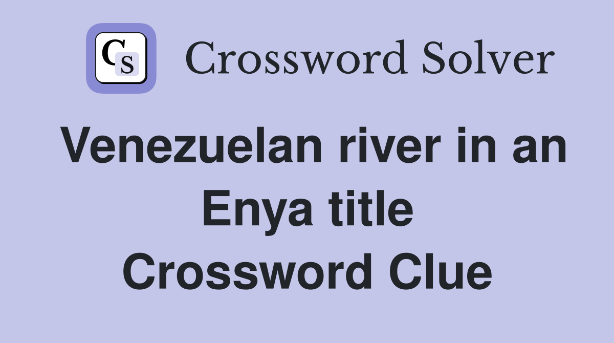 Venezuelan river in an Enya title Crossword Clue