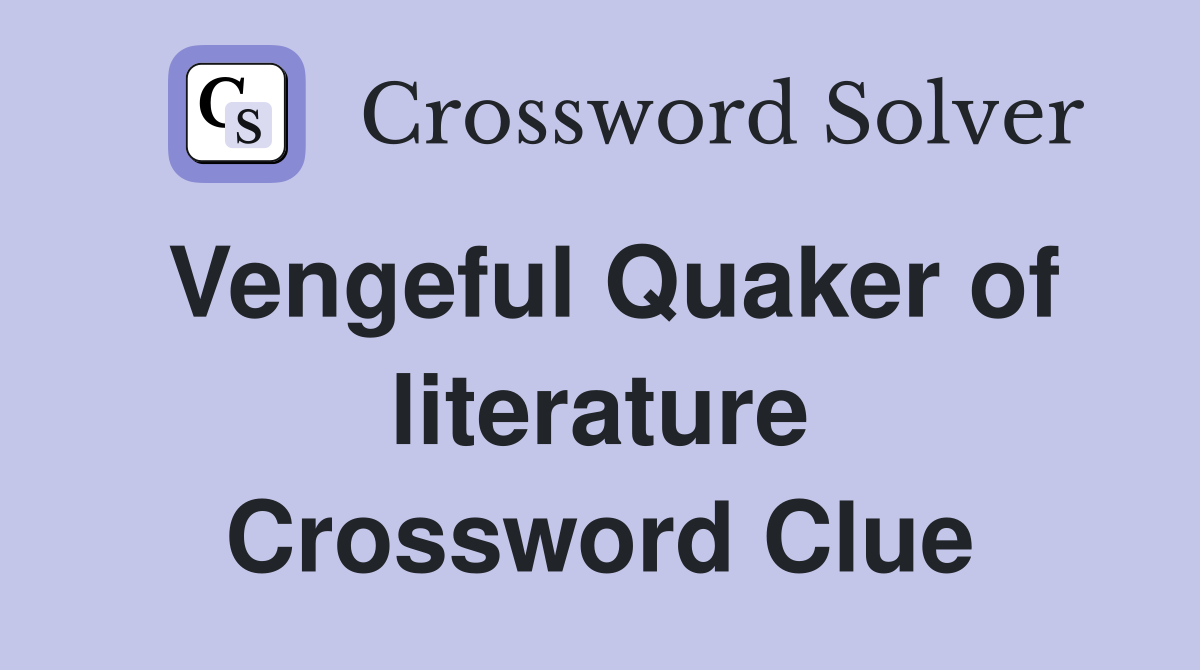 Vengeful Quaker of literature Crossword Clue