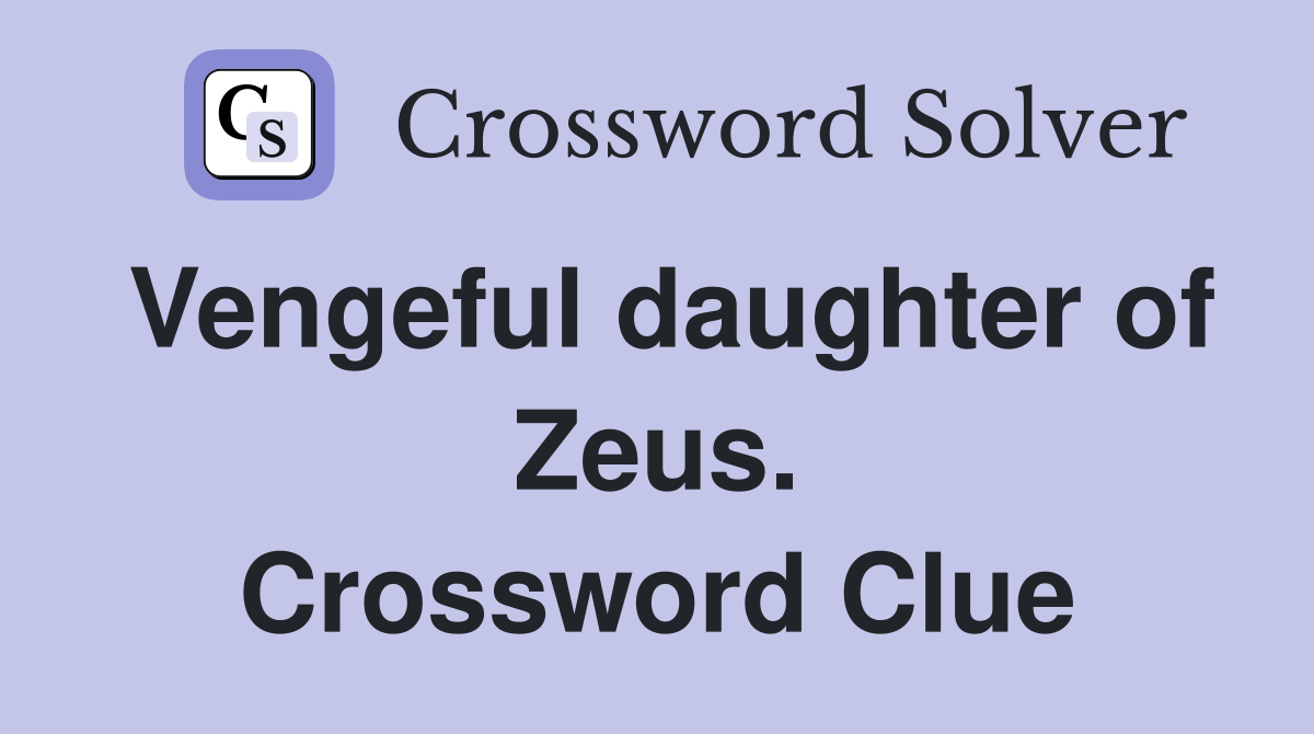 Vengeful daughter of Zeus. Crossword Clue