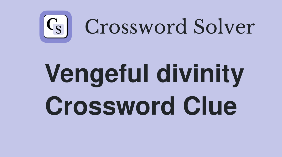 Vengeful divinity Crossword Clue