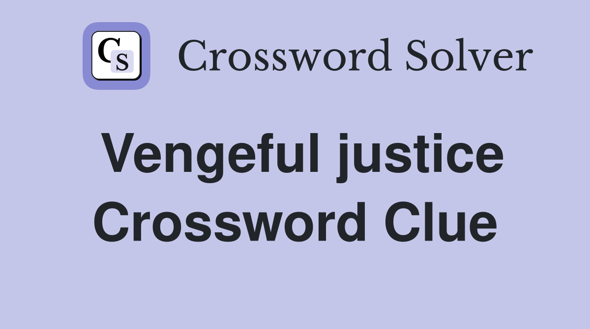 Vengeful justice Crossword Clue