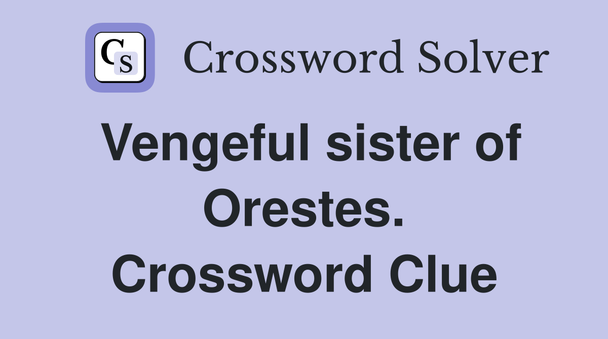 Vengeful sister of Orestes. Crossword Clue
