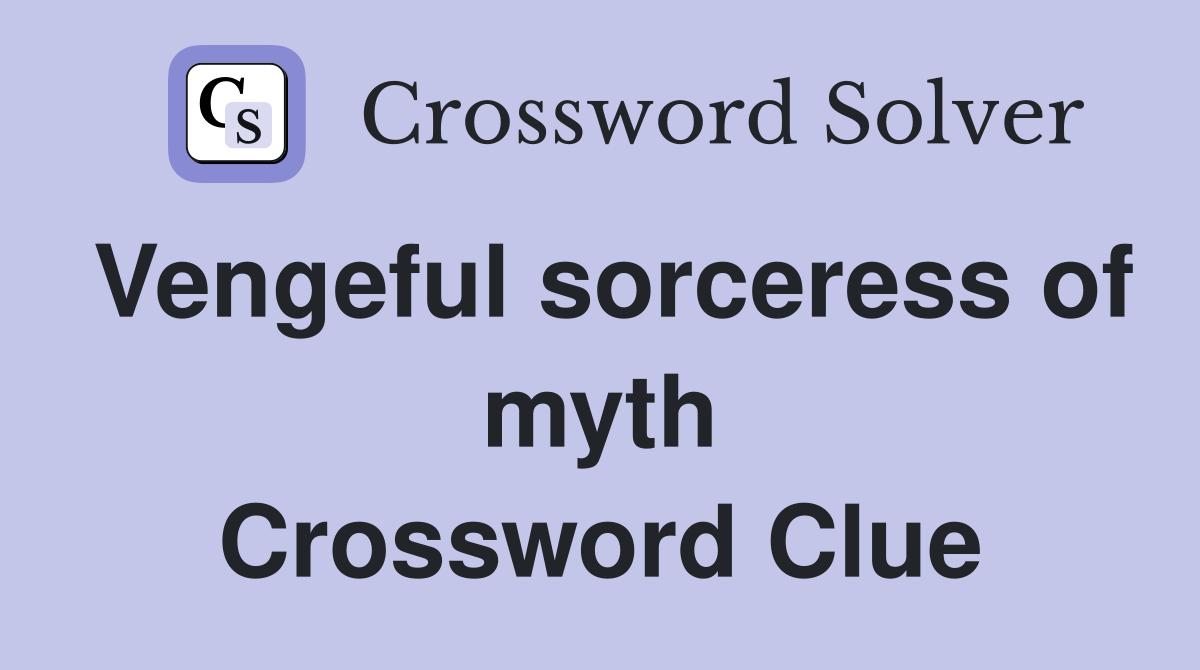 Vengeful sorceress of myth Crossword Clue