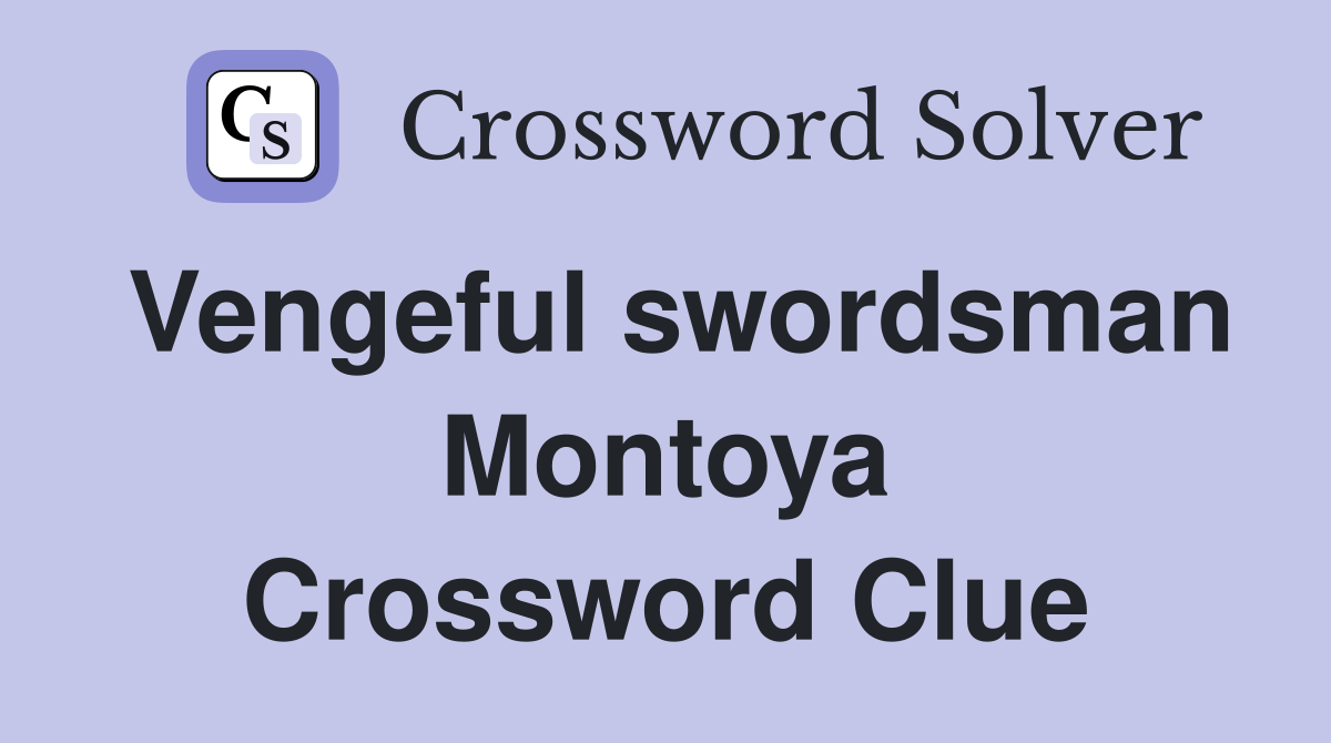Vengeful swordsman Montoya Crossword Clue