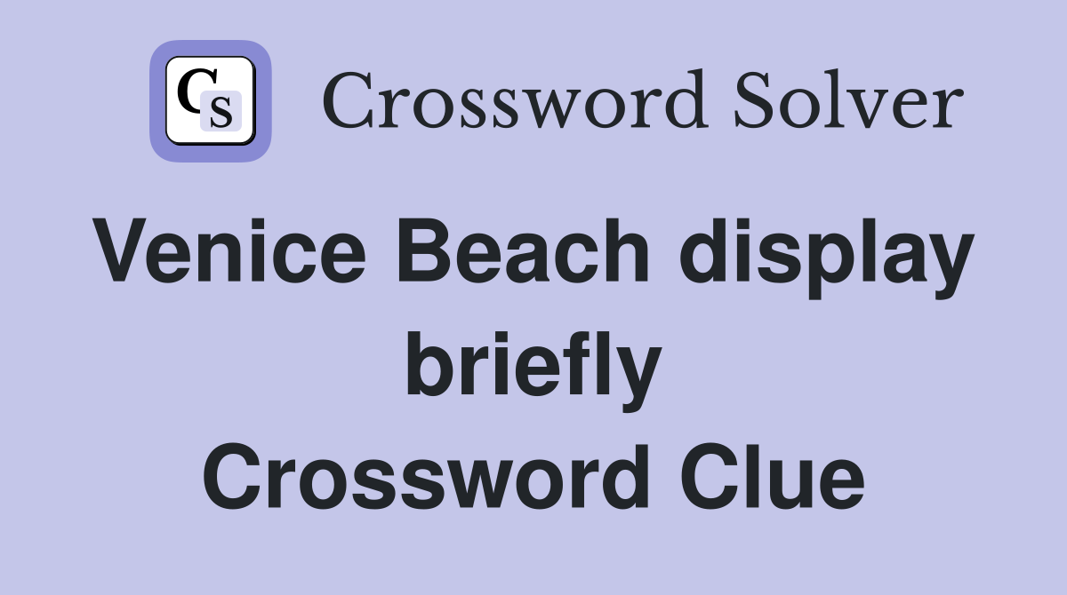 Venice Beach display  briefly Crossword Clue