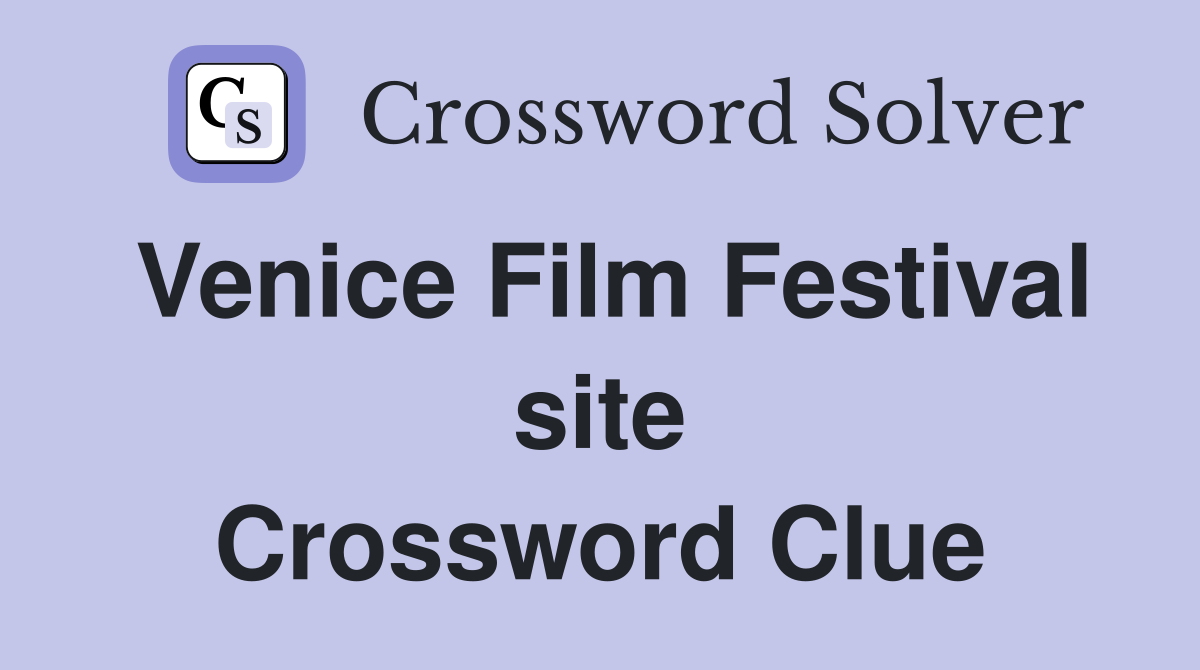 Venice Film Festival site Crossword Clue