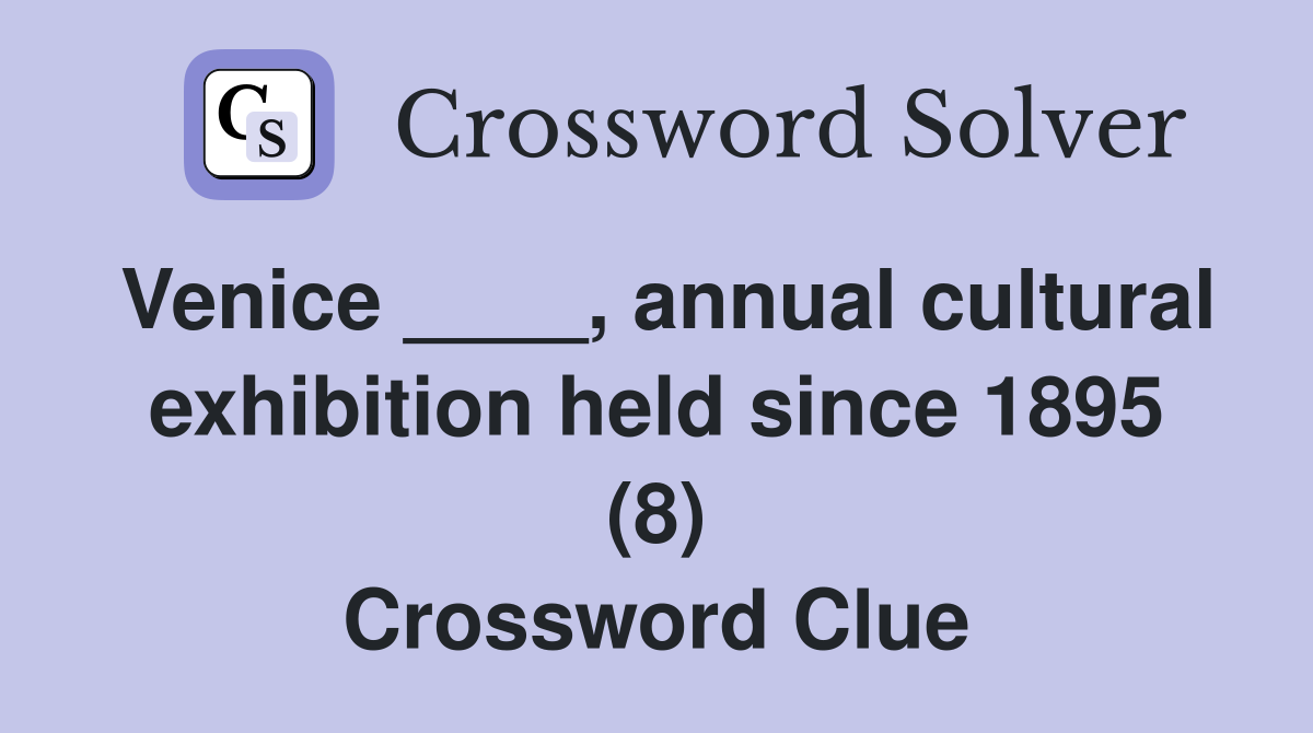 Venice ____, annual cultural exhibition held since 1895 (8) Crossword Clue