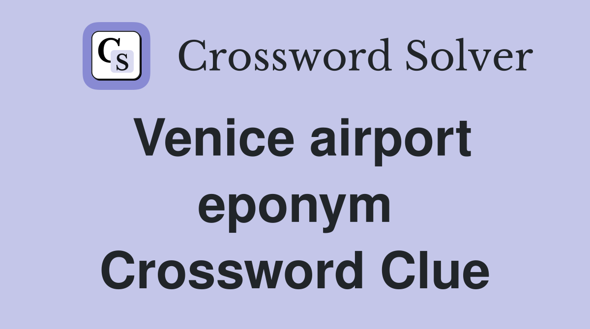 Venice airport eponym Crossword Clue