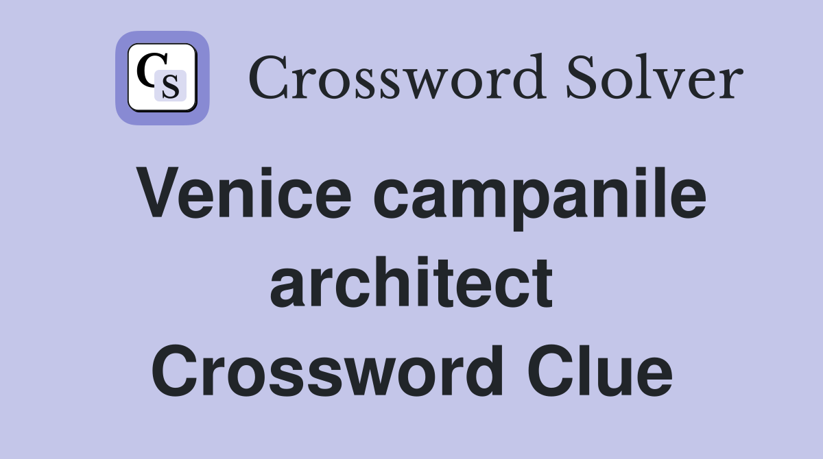 Venice campanile architect Crossword Clue