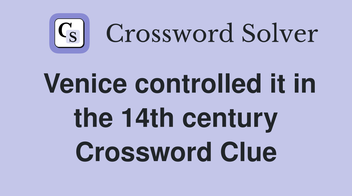 Venice controlled it in the 14th century Crossword Clue