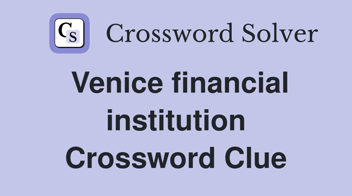 Venice financial institution Crossword Clue