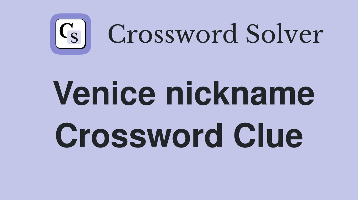 Venice nickname Crossword Clue