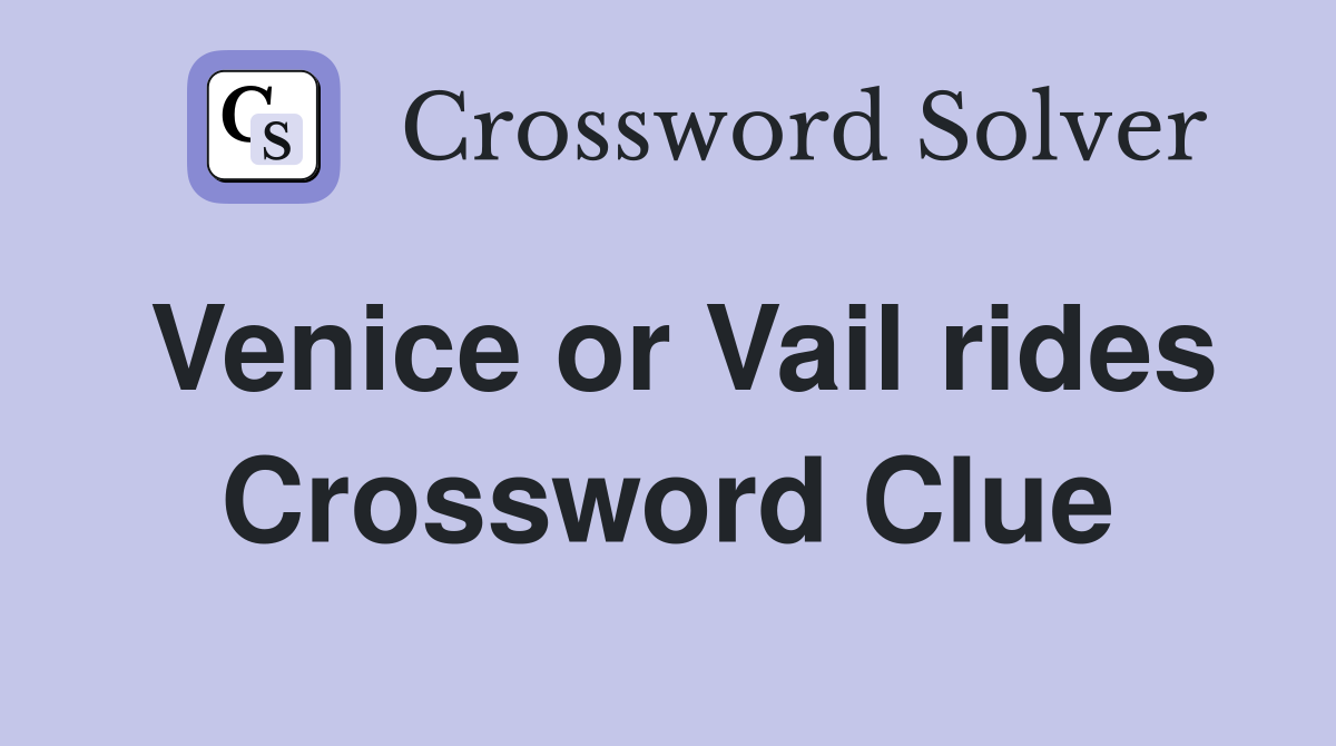 Venice or Vail rides Crossword Clue