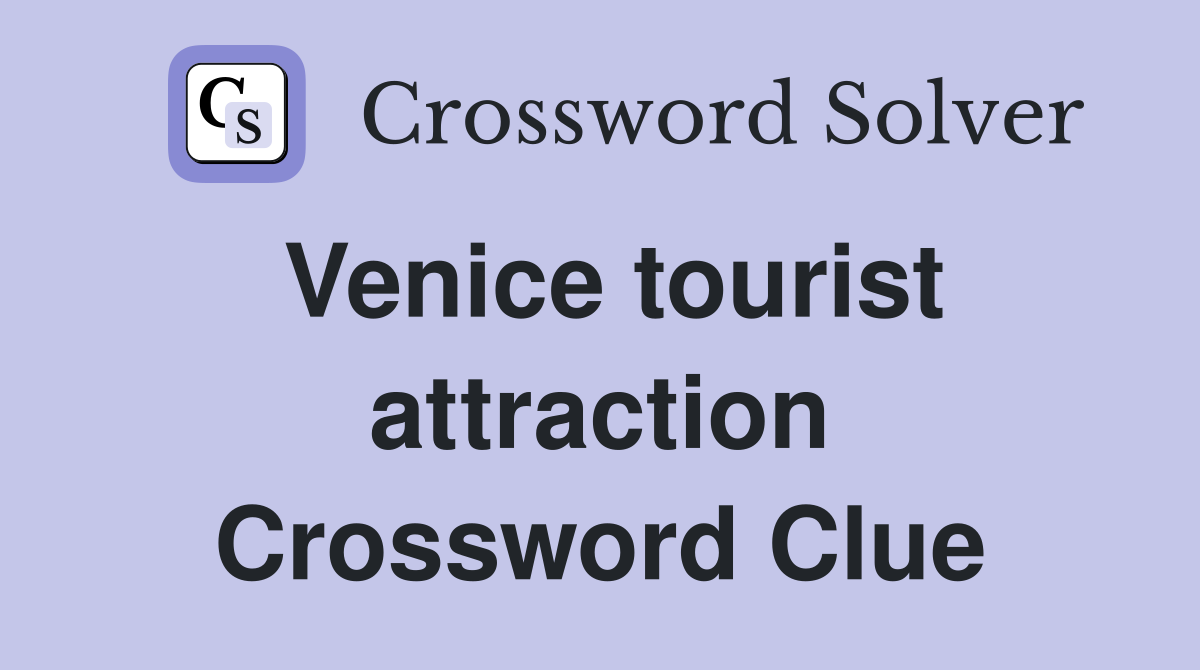 Venice tourist attraction Crossword Clue