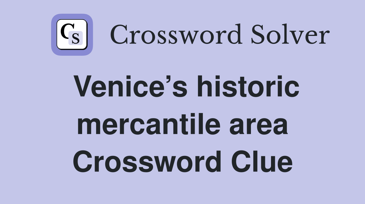 Venice’s historic mercantile area Crossword Clue