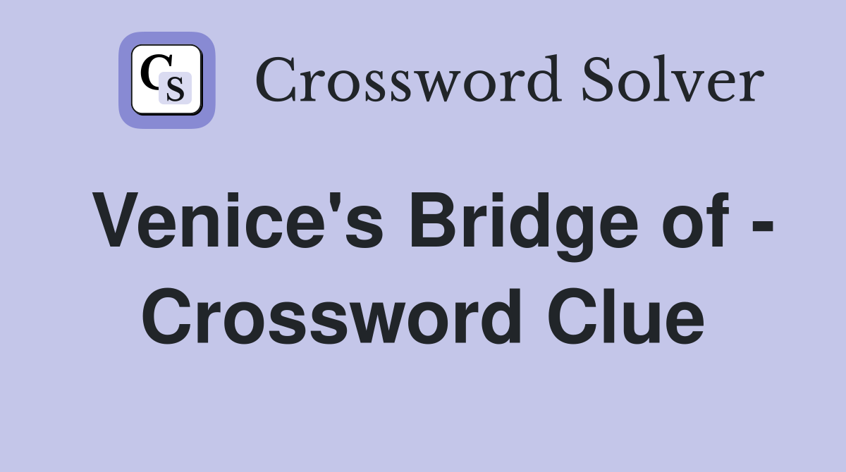 Venice's Bridge of - Crossword Clue