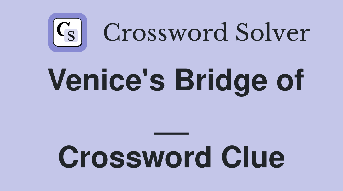 Venice's Bridge of __ Crossword Clue