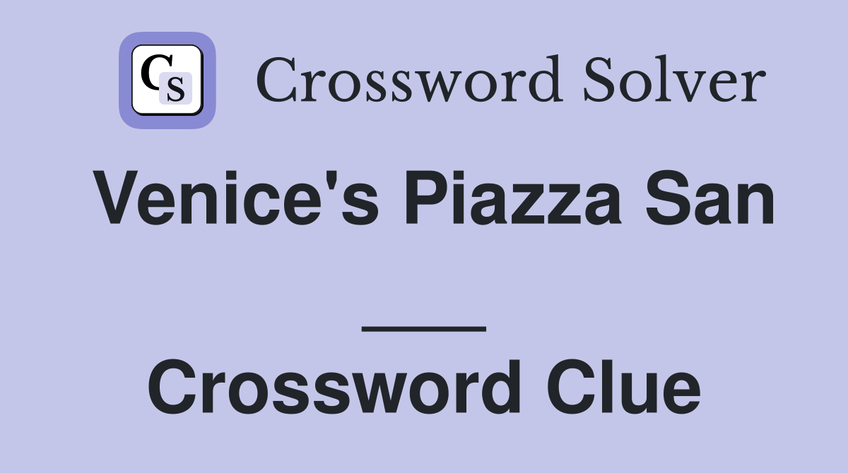 Venice's Piazza San ___ Crossword Clue
