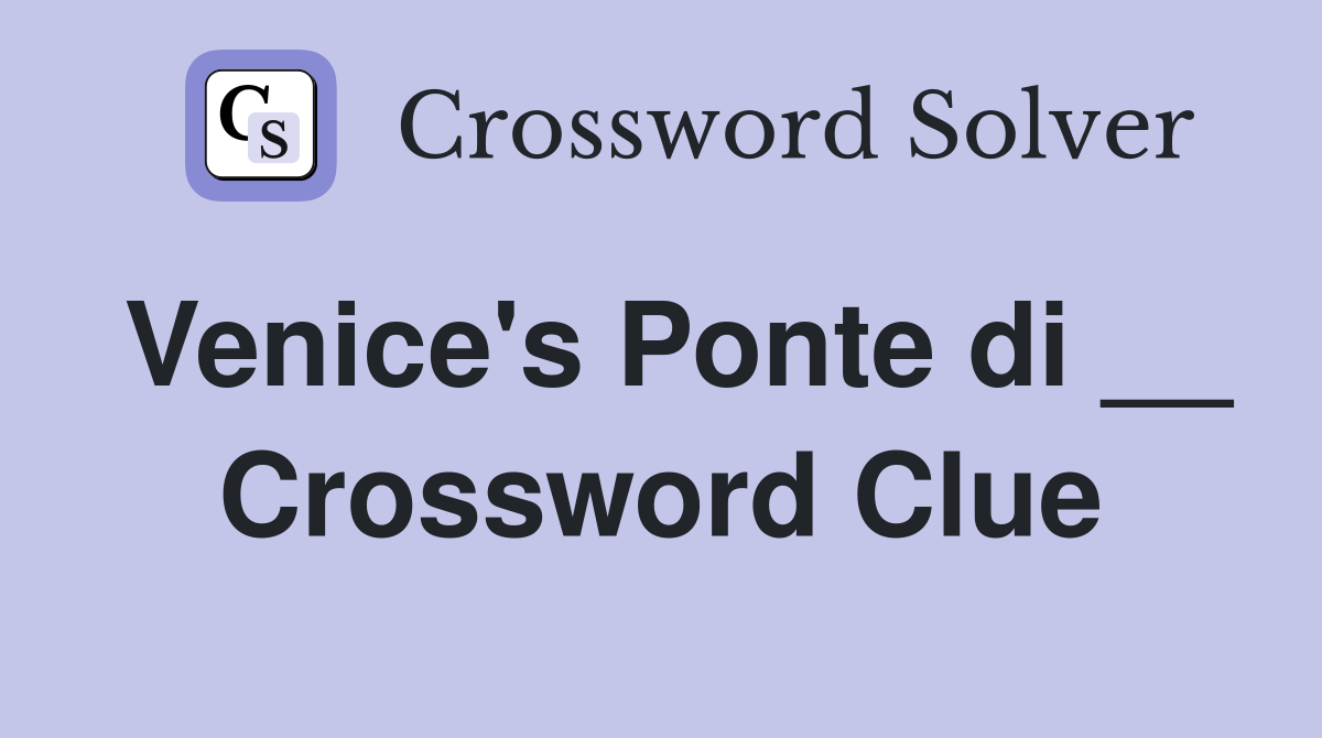 Venice's Ponte di __ Crossword Clue