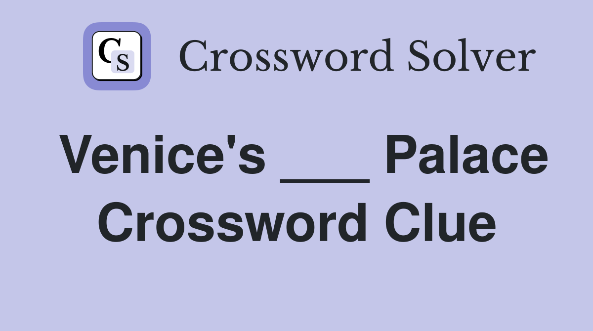 Venice's ___ Palace Crossword Clue
